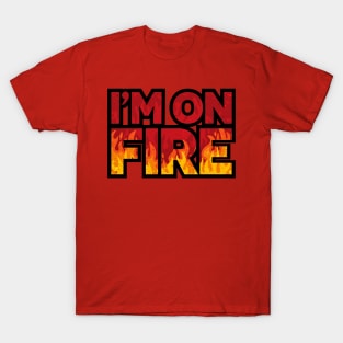 I'm On Fire T-Shirt